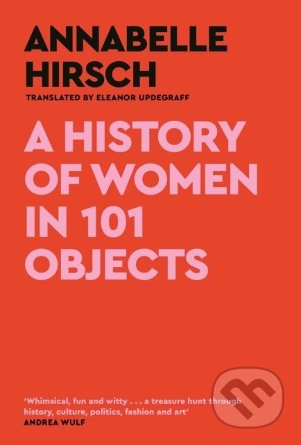 A History of Women in 101 Objects - Annabelle Hirsch