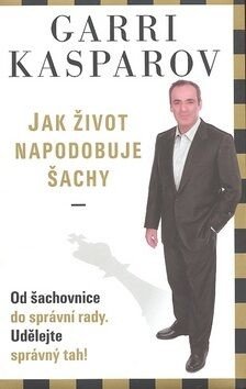 Jak život napodobuje šachy - Garry Kasparov