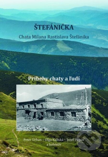 Štefánička, príbehy chaty a ľudí - Kolektív autorov