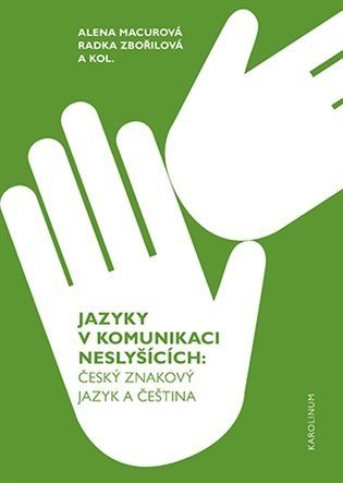 Jazyky v komunikaci neslyšících - Český znakový jazyk a čeština - Alena Macurová