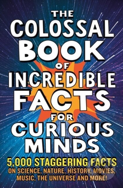 The Colossal Book of Incredible Facts for Curious Minds - Nigel Henbest