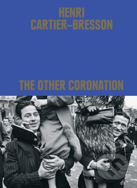 Henri Cartier-Bresson: The Other Coronation - Clement Cheroux