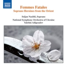 Femmes Fatales: Soprano Heroines from the Orient (CD / Album)