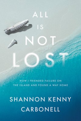 All Is Not Lost: How I Friended Failure on the Island and Found a Way Home (Kenny Carbonell Shannon)(Pevná vazba)