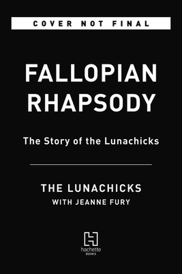 Fallopian Rhapsody: The Story of the Lunachicks (Lunachicks The)(Paperback)