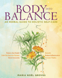 Body Into Balance: An Herbal Guide to Holistic Self-Care (Groves Maria Noel)(Paperback)