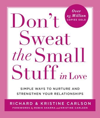 Don't Sweat the Small Stuff in Love: Simple Ways to Nurture and Strengthen Your Relationships (Carlson Richard)(Paperback)