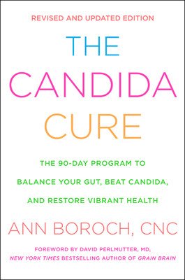The Candida Cure: The 90-Day Program to Balance Your Gut, Beat Candida, and Restore Vibrant Health (Boroch Ann)(Paperback)