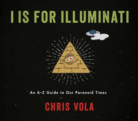 I Is for Illuminati: An A-Z Guide to Our Paranoid Times (Vola Chris)(Pevná vazba)