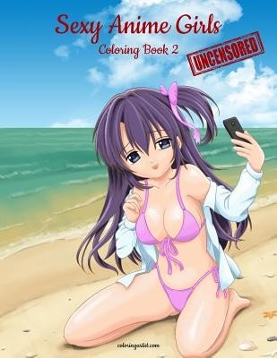 Sexy Anime Girls Uncensored Coloring Book for Grown-Ups 2 (Snels Nick)(Paperback)