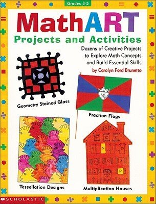 Mathart Projects and Activities: Dozens of Creative Projects to Explore Math Concepts and Build Essential Skills (Brunetto Carolyn Ford)(Paperback)