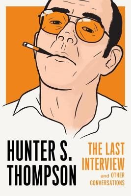Hunter S. Thompson: The Last Interview (Thompson Hunter S.)(Paperback / softback)