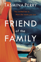 Friend of the Family - You invited her in. Now she wants you out. The gripping page-turner you don't want to miss. (Perry Tasmina)(Paperback / softback)