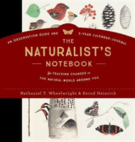 The Naturalist's Notebook: An Observation Guide and 5-Year Calendar-Journal for Tracking Changes in the Natural World Around You (Wheelwright Nathaniel T.)(Pevná vazba)