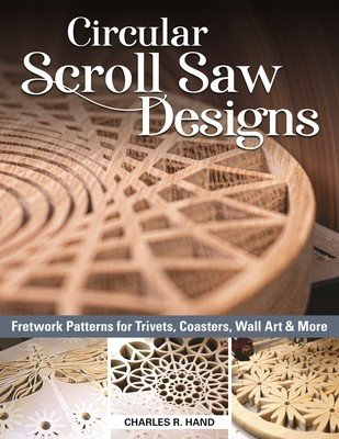 Circular Scroll Saw Designs: Fretwork Patterns for Trivets, Coasters, Wall Art & More (Hand Charles R.)(Paperback)