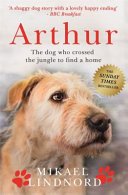 Arthur - The dog who crossed the jungle to find a home *SOON TO BE A MAJOR MOVIE 'ARTHUR THE KING' STARRING MARK WAHLBERG* (Lindnord Mikael)(Paperback / softback)