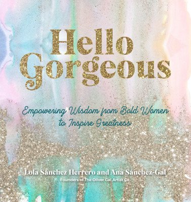 Hello Gorgeous: Empowering Quotes from Bold Women to Inspire Greatness (Snchez Herrero Lola)(Pevná vazba)