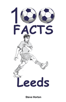 100 Facts - Leeds (Horton Steve)(Paperback / softback)