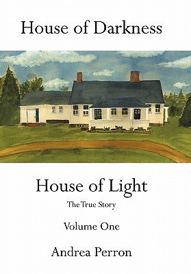 House of Darkness House of Light: The True Story Volume One (Perron Andrea)(Pevná vazba)