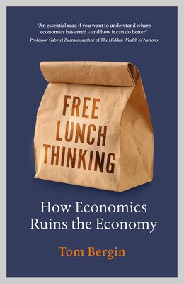 Free Lunch Thinking - How Economics Ruins the Economy