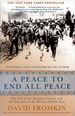 A Peace to End All Peace, 20th Anniversary Edition: The Fall of the Ottoman Empire and the Creation of the Modern Middle East (Fromkin David)(Paperback)