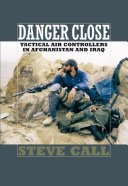 Danger Close: Tactical Air Controllers in Afghanistan and Iraq (Call Steve)(Paperback)