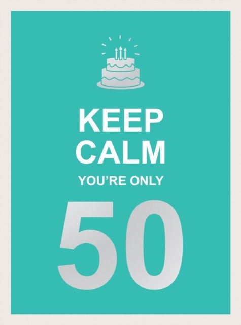 Keep Calm You're Only 50: Wise Words for a Big Birthday (Summersdale)(Pevná vazba)