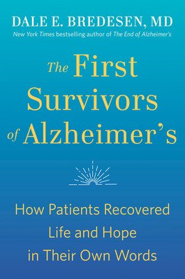 The First Survivors of Alzheimer's: How Patients Recovered Life and Hope in Their Own Words (Bredesen Dale)(Paperback)