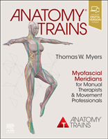 Anatomy Trains: Myofascial Meridians for Manual Therapists and Movement Professionals (Myers Thomas W.)(Paperback)
