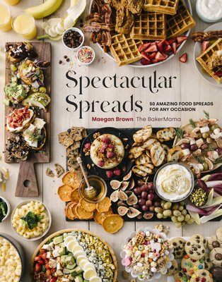 Spectacular Spreads: 50 Amazing Food Spreads for Any Occasion (Brown Maegan)(Pevná vazba)