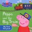 Peppa Pig: Peppa and the Big Train: My First Storybook (Peppa Pig)(Board book)
