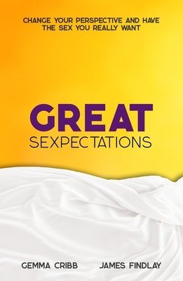 Great Sexpectations: Change Your Perspective and Have the Sex You Really Want (Cribb Gemma)(Paperback)