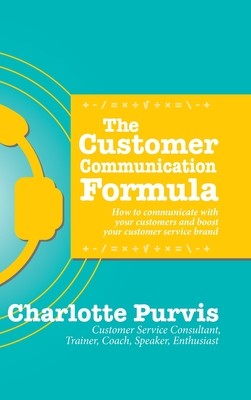 The Customer Communication Formula: How to communicate with your customers and boost your customer service brand (Purvis Charlotte)(Pevná vazba)