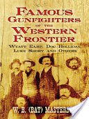 Famous Gunfighters of the Western Frontier: Wyatt Earp, Doc Holliday, Luke Short and Others (Masterson)(Paperback)