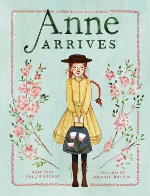 Anne Arrives: Inspired by Anne of Green Gables (George Kallie)(Pevná vazba)