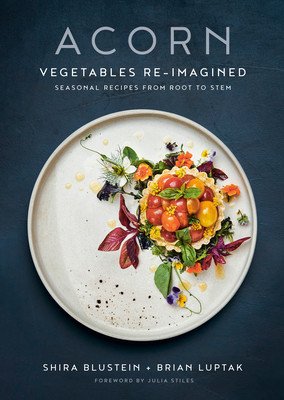 Acorn: Vegetables Re-Imagined: Seasonal Recipes from Root to Stem (Blustein Shira)(Pevná vazba)