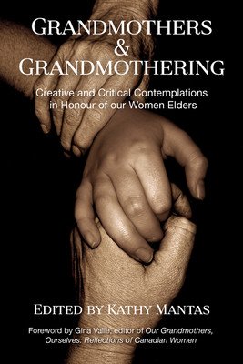 Grandmothers and Grandmothering: Creative and Critical Contemplations in Honour of Our Women Elders (Mantas Kathy)(Paperback)