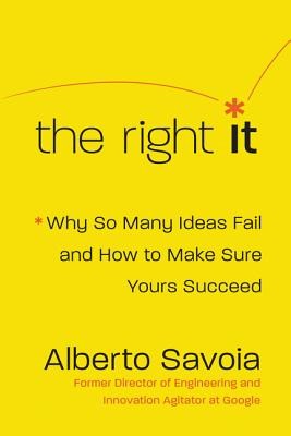 The Right It: Why So Many Ideas Fail and How to Make Sure Yours Succeed (Savoia Alberto)(Pevná vazba)