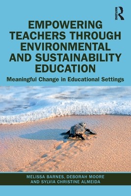 Empowering Teachers through Environmental and Sustainability Education: Meaningful Change in Educational Settings (Barnes Melissa)(Paperback)