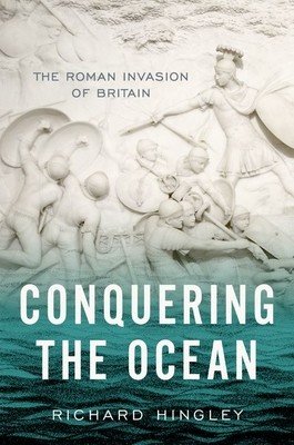 Conquering the Ocean: The Roman Invasion of Britain (Hingley Richard)(Pevná vazba)
