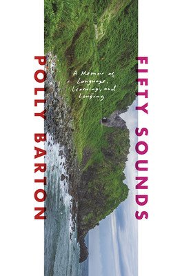 Fifty Sounds: A Memoir of Language, Learning, and Longing (Barton Polly)(Pevná vazba)