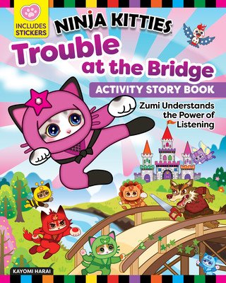 Ninja Kitties Trouble at the Bridge Activity Storybook: Zumi Understands the Power of Listening (Harai Kayomi)(Paperback)
