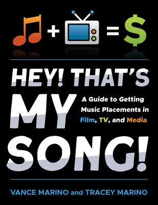 Hey! That's My Song!: A Guide to Getting Music Placements in Film, Tv, and Media (Marino Tracey)(Paperback)