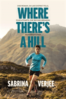 Where There's a Hill - One woman, 214 Lake District fells, four attempts, one record-breaking Wainwrights run (Verjee Sabrina)(Paperback / softback)