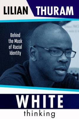 White Thinking - Behind the Mask of Racial Identity (Thuram Lilian)(Paperback / softback)