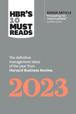 Hbr's 10 Must Reads 2023: The Definitive Management Ideas of the Year from Harvard Business Review (with Bonus Article Persuading the Unpersuada (Review Harvard Business)(Paperback)