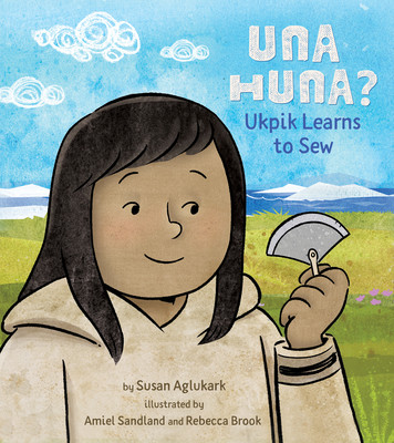 Una Huna?: Ukpik Learns to Sew (Aglukark Susan)(Pevná vazba)
