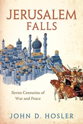 Jerusalem Falls: Seven Centuries of War and Peace (Hosler John D.)(Pevná vazba)