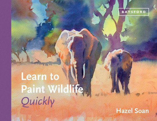 Learn to Paint Wildlife Quickly (Soan Hazel)(Pevná vazba)