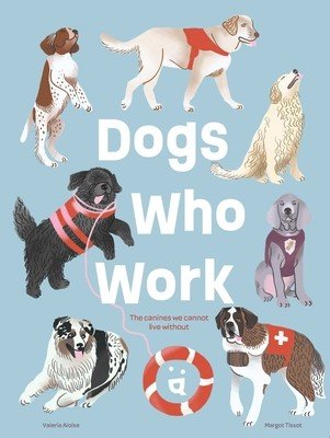 Dogs Who Work: The Canines We Cannot Live Without (Aloise Valeria)(Pevná vazba)